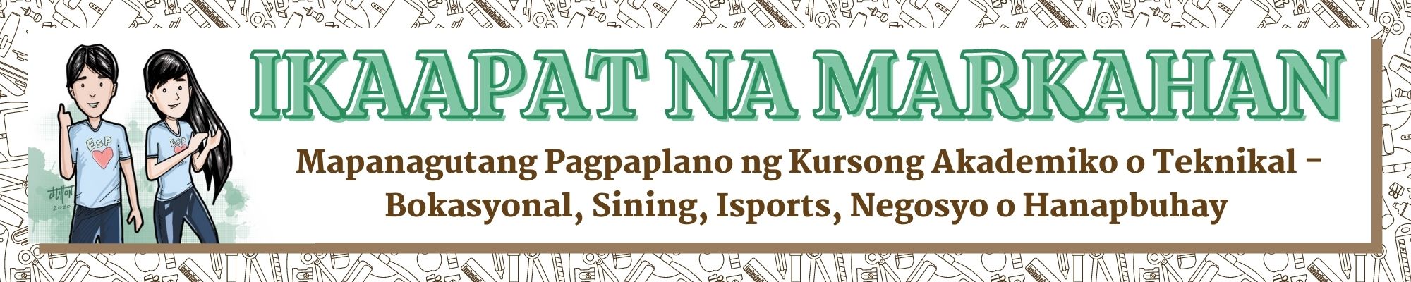 G9 - Edukasyon sa Pagpapakatao - Ikaapat na Markahan: Mapanagutang Pagpaplano ng Kursong Akademiko o Teknikal - Bokasyonal, Sining, Isports, Negosyo o Hanapbuhay