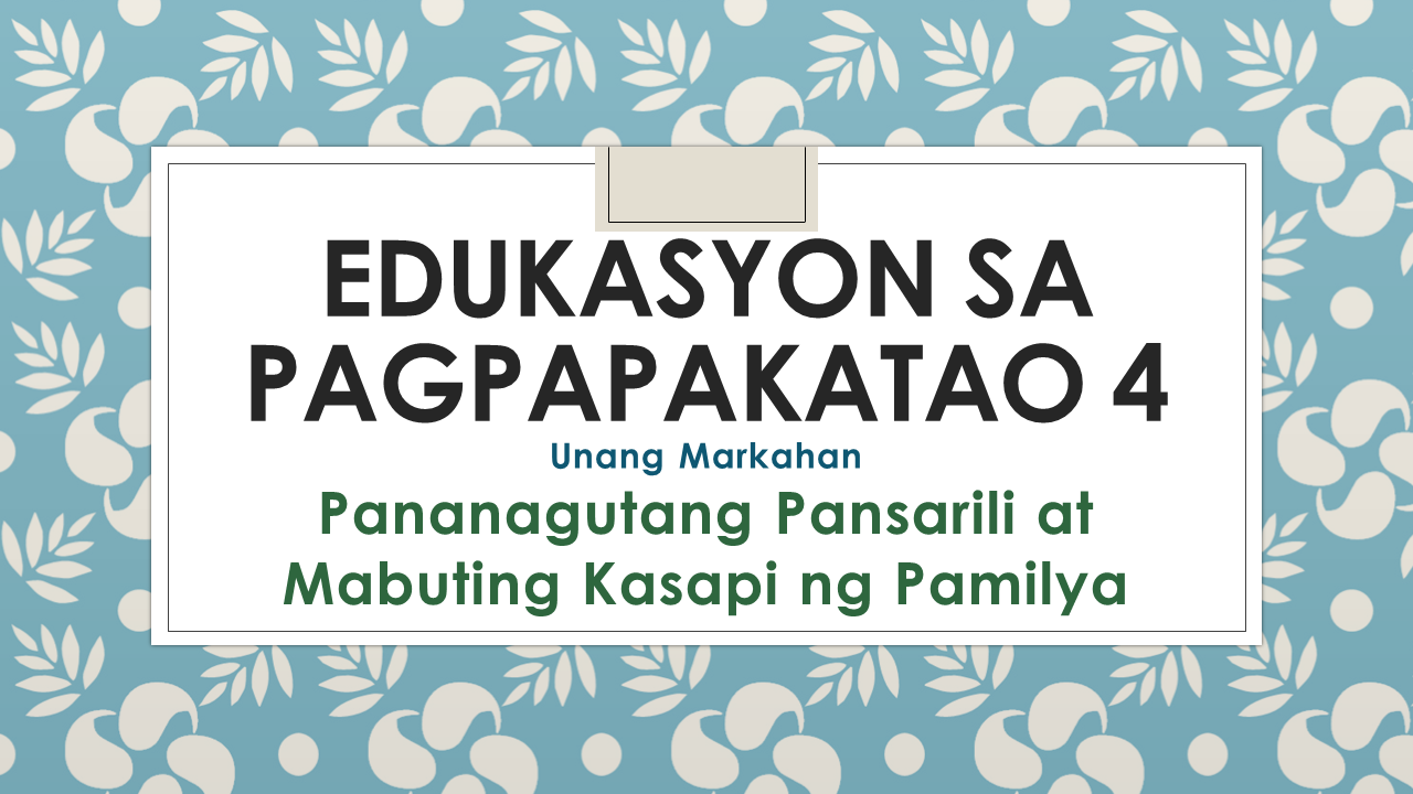 G4 - Edukasyon sa Pagpapakatao Quarter 1 -Mrs. Sally Fulla