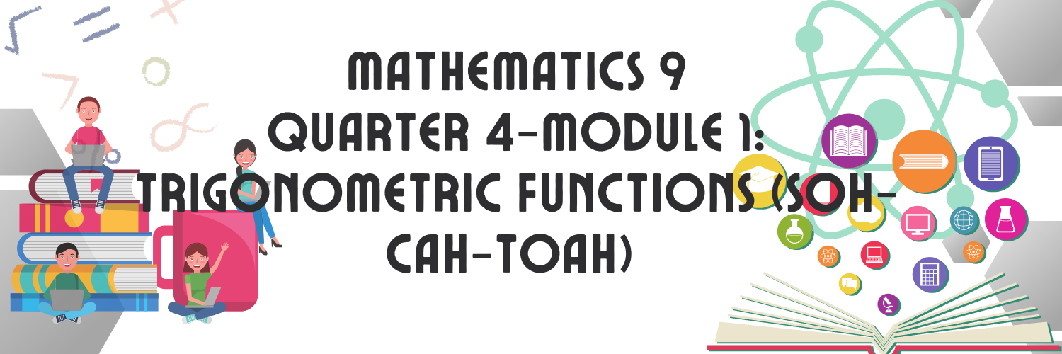 301207-Naic National High School-Mathematics 9-Quarter 4-Module 1:  Trigonometric Functions (SOH-CAH-TOAH) 